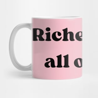 RICHER THAN ALL OF YOU Mug